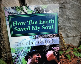 How The Earth Saved My Soul: Nature Based Healing And Wisdom