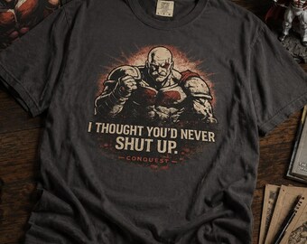 Comfort Colors® I Thought You'd Never Shut Up Conquest Invincible Vintage Tee