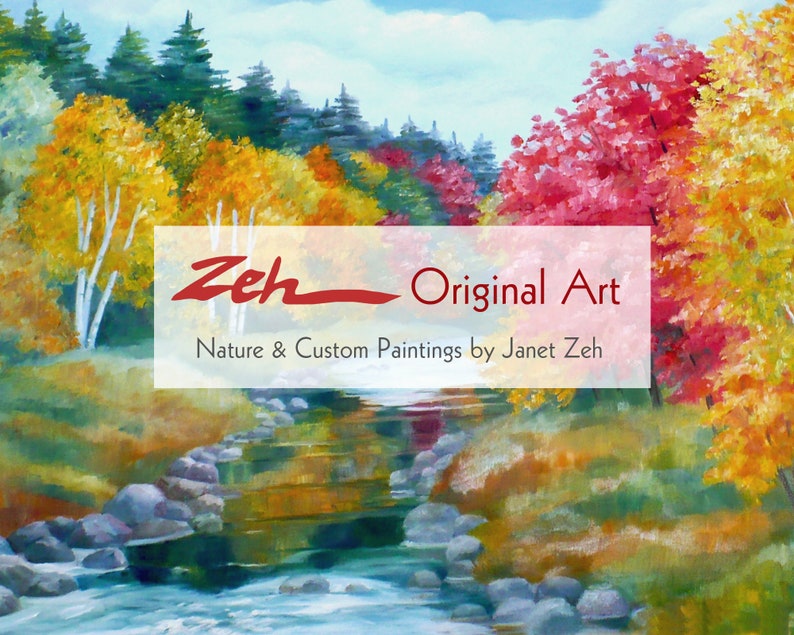 May include: A painting depicting a stream flowing through a woodland with vibrant autumn foliage. The trees are a mix of green, yellow, orange, and red. The stream is clear and blue, with rocks and fallen leaves in the water. The painting is signed "Zeh - Original Art" and includes the text "Nature & Custom Paintings by Janet Zeh".