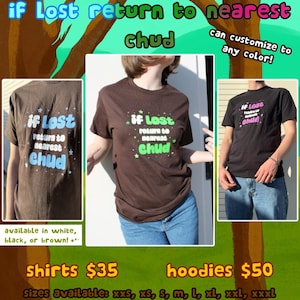 May include: Brown t-shirts with the text "IF Lost return to nearest chud" in blue and green. The shirts are available in white, black, or brown and can be customised to any colour. Shirts are £28.