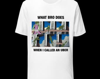 What bro does when i called an uber white t