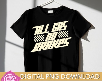 All Gas No Brakes PNG: Hand Drawn Digital Download