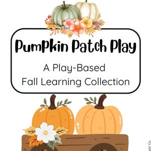 May include: A digital graphic featuring a string of orange pumpkins at the top, a central rectangular frame with the text Pumpkin Patch Play A Play-Based Fall Learning Collection, and a wooden wagon carrying two orange pumpkins and flowers.