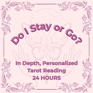 Può includere: Grafica rosa con il testo "Do I Stay or Go?" in un font stilizzato. L'immagine include una farfalla, mani e le parole "In Depth, Personalized Tarot Reading 24 HOURS". Elementi floreali decorativi incorniciano il design.