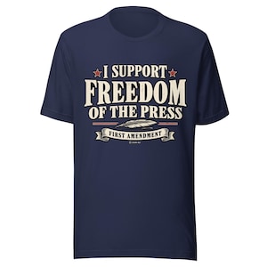 I Support Freedom of the Press Shirt First Amendment Tee Free Press Journalism Shirt Constitutional Rights Patriotic Bella Canvas T Shirt