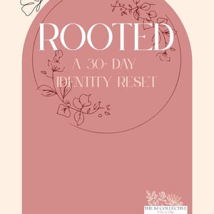 May include: A digital graphic with a blush pink background and a large arch shape. The text "ROOTED A 30-DAY IDENTITY RESET" is displayed in white. Floral line art and a butterfly are also included.