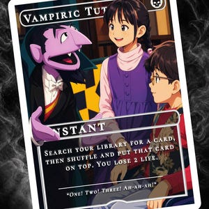 May include: A custom trading card featuring a cartoon vampire character with two children. The card reads "Vampiric Tut" and includes the text "Search your library for a card, then shuffle and put that card on top. You lose 2 life."