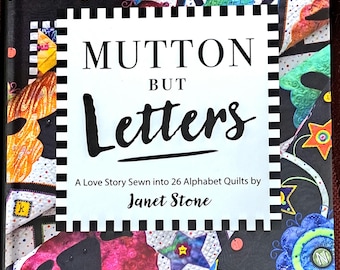 Mutton But Letters, A Love Story Sewn into 26 Alphabet Quilts - book by Janet Stone