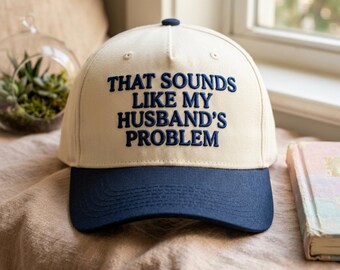 Sounds Like My Husband's Problem Dad Hat: Sarcastic Embroidered Cap