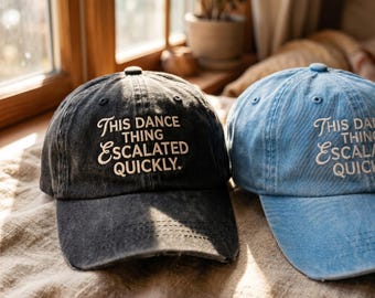 Embroidered Baseball Hat, This Dance Thing Escalated Quickly Cap