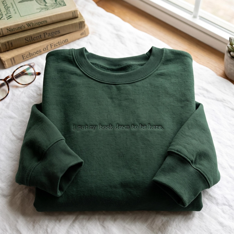 Embroidered Sweatshirt: I Put My Book Down to Be Here, Book Lover Gift ...