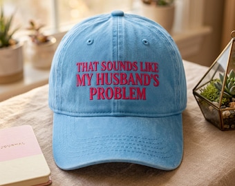 Sounds Like My Husband's Problem Dad Hat: Sarcastic Embroidered Cap