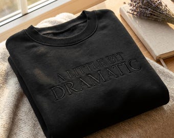 Embroidered A Little Bit Dramatic Sweatshirt, Y2K Fashion Crewneck, Custom Graphic Tee