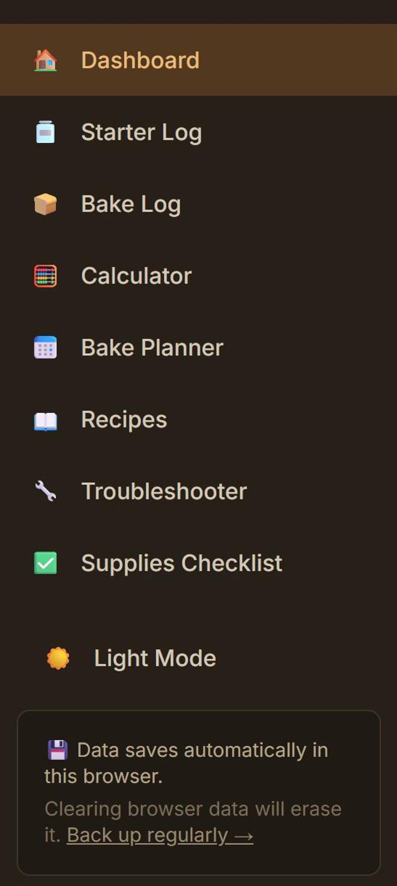 Op de afbeelding: Een donkerbruin scherm toont het menu van een bak-app. Opties zijn Dashboard, Starter Log, Bake Log, Calculator, Bake Planner, Recepten, Troubleshooter, Supplies Checklist en Light Mode. Er is ook een bericht over het opslaan van gegevens.