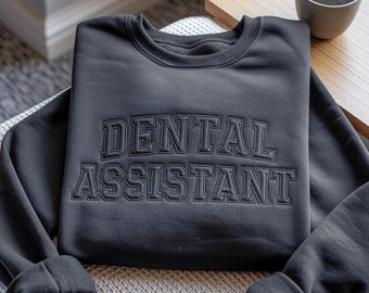 Embroidered Dental Assistant Sweatshirt, Gift for Dentist Graduation, Dental Graduate Tee