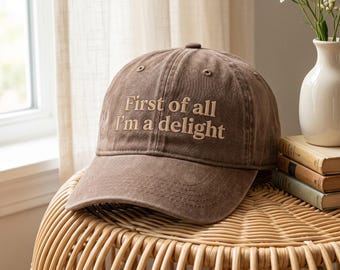 Embroidered First of All I'm a Delight Hat, Funny Quote Baseball Dad Cap, Minimalist Hats