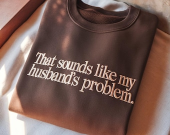 Sudadera bordada con la frase "Eso suena como el problema de mi marido", camiseta con mensaje sarcástico para esposas.