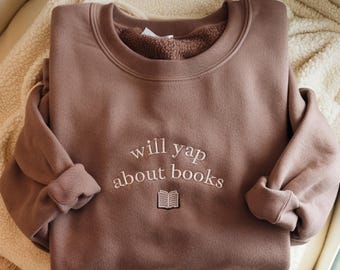 Embroidered Will Yap About Books Sweatshirt, Bookworm Gift, Literary Shirt, Reader Nerd Gift Tee