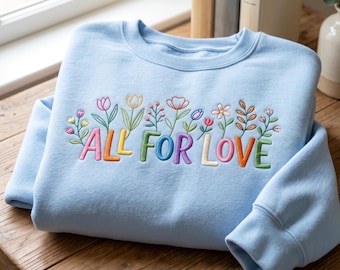 Embroidered Floral All For Love All Sweatshirt, LGBTQ Pride Shirt