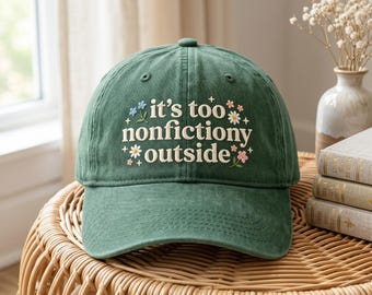 Embroidered It’s Too Nonfictiony Outside Cap, Book Lover Hat, Floral Bookish Gift
