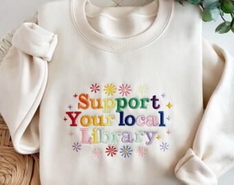 Embroidered Support Your Local Library Sweatshirt, Public Resources, Reader Gift for Librarian Lovers