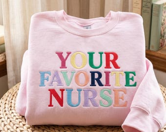 Embroidered Your Favorite Nurse Sweatshirt, Nursing T-Shirt, Doctor Day Outfit