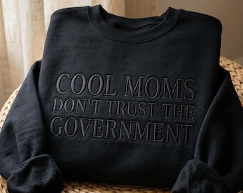 Embroidered Moms Don't Trust the Government Sweatshirt, Mom Tee, Patriotic Mama Shirt
