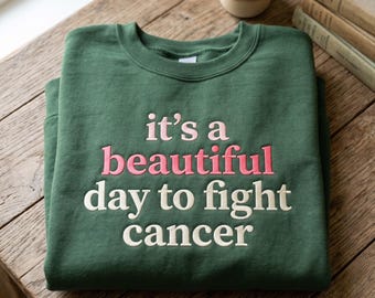 Embroidered Sweatshirt: "It's A Day to Fight Cancer", Cancer Warrior Shirt, Chemo Treatment Apparel