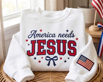 Embroidered America Needs Jesus Sweatshirt, Christian 4th of July Tee, Patriotic Faith Shirt