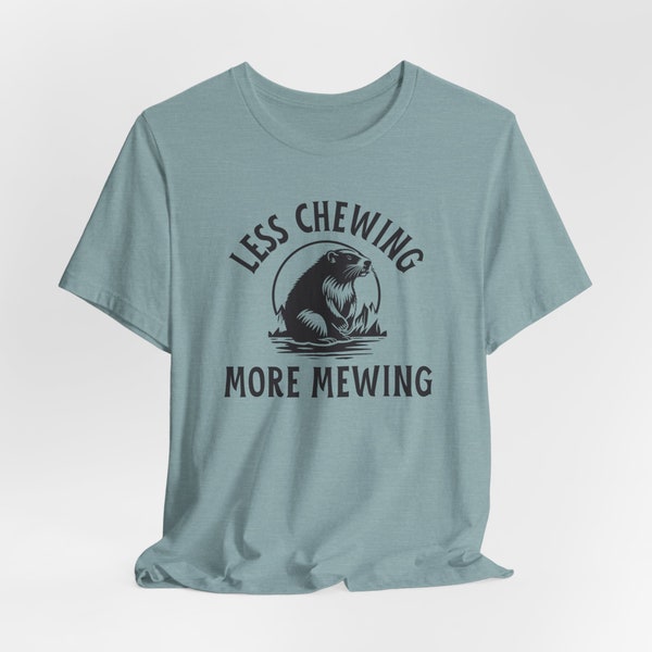 Less Chewing More Mewing Tee Mew Mewing Beaver Shirt Camping Shirt Sarcastic Sayings Shirt Gag Shirt Funny Meme Granola Girl Meme Shirt