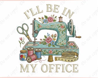Sewing Machine Quote Embroidery Design, I’ll Be In My Office Embroidery File, Funny Sewing Saying, Floral Quilter Gift Pattern
