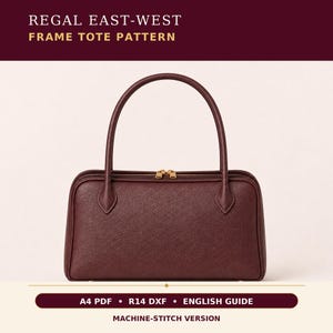 May include: A dark burgundy east-west frame tote bag with a textured surface, two rounded handles, and a gold-toned zipper closure. The text reads: REGAL EAST-WEST FRAME TOTE PATTERN, A4 PDF, R14 DXF, ENGLISH GUIDE, MACHINE-STITCH VERSION.