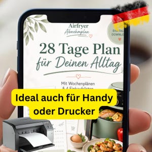 Könnte beinhalten: Ein Smartphone zeigt einen Diätplan für eine Heißluftfritteuse auf Deutsch. Der Text beinhaltet "28 Tage Plan für Deinen Alltag" und "Ideal auch für Handy oder Drucker." Ein Drucker ist ebenfalls im Bild zu sehen.