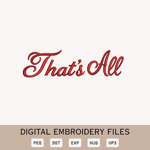 May include: Red embroidered text reading "That's All" on a cream background. Below the text, the words "DIGITAL EMBROIDERY FILES" are displayed, along with file type abbreviations: PES, DST, EXP, HUS, and VP3.