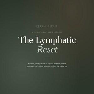 May include: A dark green graphic with white text promoting "The Lymphatic Reset" by Eunoia Mother. The text describes a 21-day wellness protocol to support fluid flow, reduce puffiness, and restore lightness.