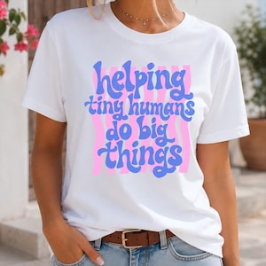 Helping Tiny Humans Do Big Things Shirt, Teacher Shirt, Preschool Teacher Tee, Kindergarten Teacher Gift, Back to School Shirt