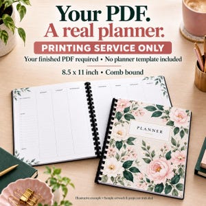 May include: A comb-bound planner with a floral cover featuring pink peonies and green leaves. The interior pages show a weekly layout with columns for days of the week. Text reads: Your PDF. A real planner. PRINTING SERVICE ONLY. 8.5 x 11 inch.