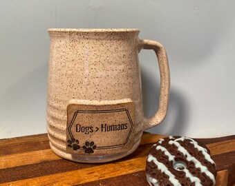 Dogs >Humans Coffee Mug - ready to ship dog lover -16 oz- dog stamp image -birthday gift -modern coffee mug - ceramics - pottery - stoneware