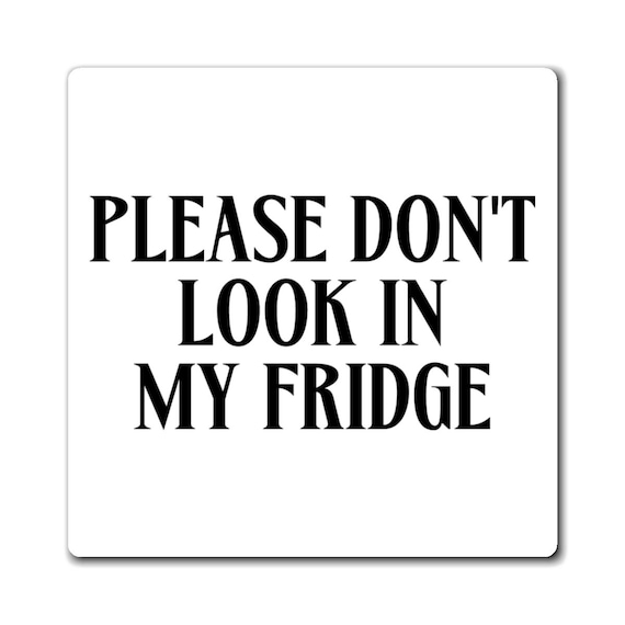 Please Don't Look In My Fridge Magnets | Funny Kitchen Fridge Quote