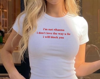 Chemise Je ne suis pas Rihanna, je vais vous bloquer, t-shirt bébé impertinent drôle, chemise rupture drôle, t-shirt impertinent, chemise relation drôle, t-shirt bébé de l'an 2000