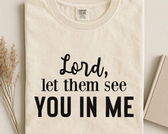 Chemise Comfort Colors® Lord Let Them See You in Me, t-shirt foi chrétienne, chemise de prière, cadeau pour femmes religieuses, t-shirt chrétien inspirant