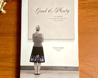 Good & Plenty: The Creative Successes of American Arts Funding by Tyler Cowen 2006 SC