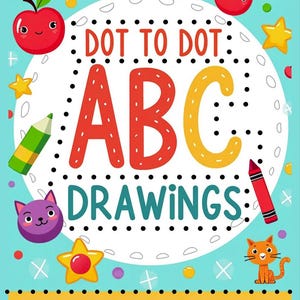 May include: A colorful children's activity book titled "Dot to Dot ABC Drawings" with a light blue background. The cover features large red, yellow, and teal letters, along with cartoon illustrations of apples, stars, cats, and crayons. The author's name is at the bottom.