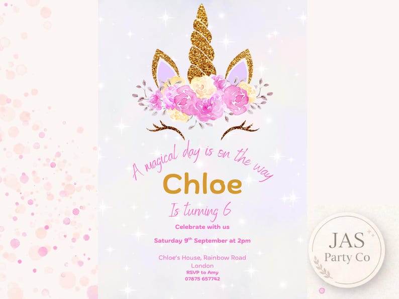 May include: A unicorn-themed party invitation with a gold glitter horn and ears, and pink and yellow floral details. The invitation includes the text "A magical day is on the way" and "Chloe is turning 6".