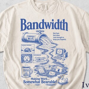 Bandwidth Shirt | Sarcastic Office Tee | Retro Work Graphic | Coworker Gift 4N5NVI