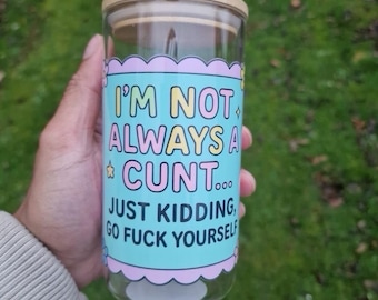Funny Offensive Quote Glass Can Cup | Rude Adult Humour Iced Coffee Tumbler (16oz)