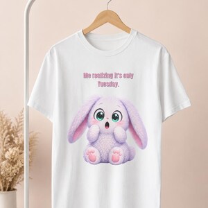 Me Realizing It's Only Tuesday | Funny Bunny Shirt | Cute Graphic Tee | Relatable Gift | Unisex Statement T-Shirt
