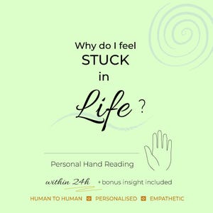 May include: A light green graphic with the text "Why do I feel STUCK in Life?" and "Personal Hand Reading". Includes a line drawing of a hand and the phrases "within 24h + bonus insight included", "HUMAN TO HUMAN", "PERSONALISED", and "EMPATHETIC".