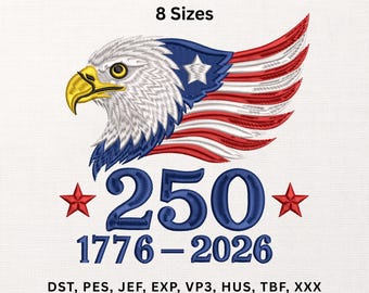 Patriotic Eagle Embroidery Design, 250th Anniversary 1776-2026 Machine Embroidery File, American Flag, Instant Download.