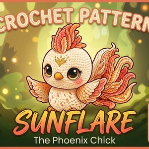 Könnte beinhalten: Ein Häkelmuster-Design mit einem Cartoon-Phönix-Küken namens Sunflare. Das Bild enthält den Text "CROCHET PATTERN" und "SUNFLARE The Phoenix Chick". Der Schwierigkeitsgrad ist einfach, verwendet Chenille-Garn und ist ein Wochenendprojekt.